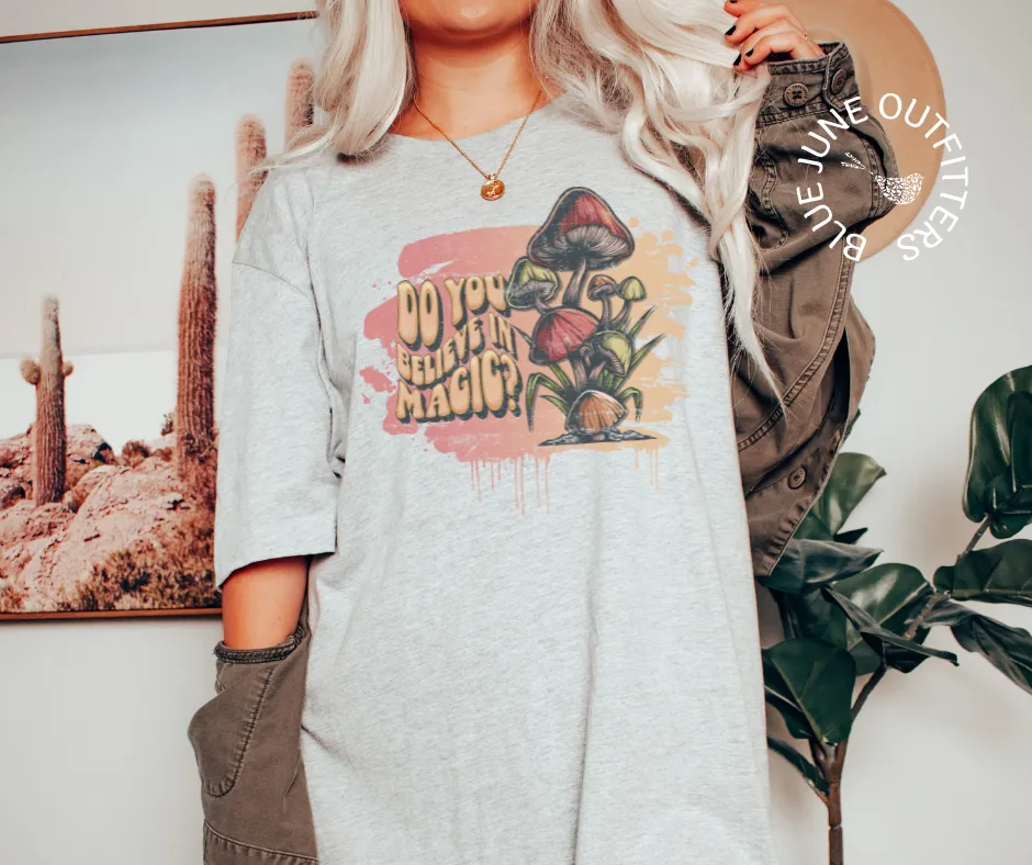 Do You Believe In Magic | Trippy Mushroom Tee