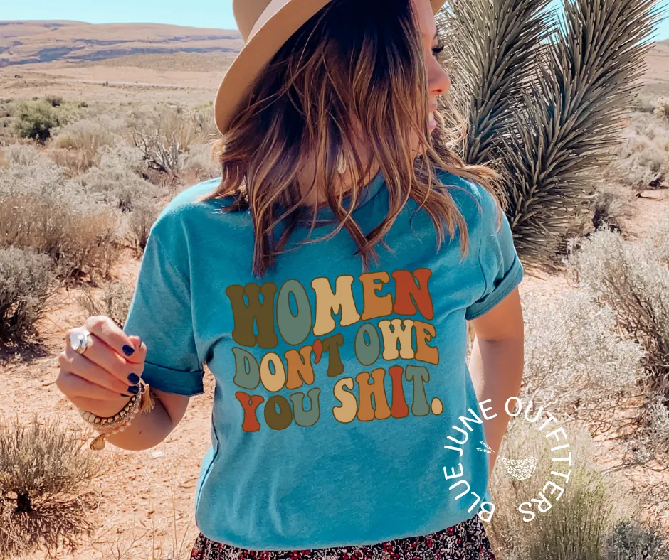 Women Don't Owe You Shit | Feminist Tee