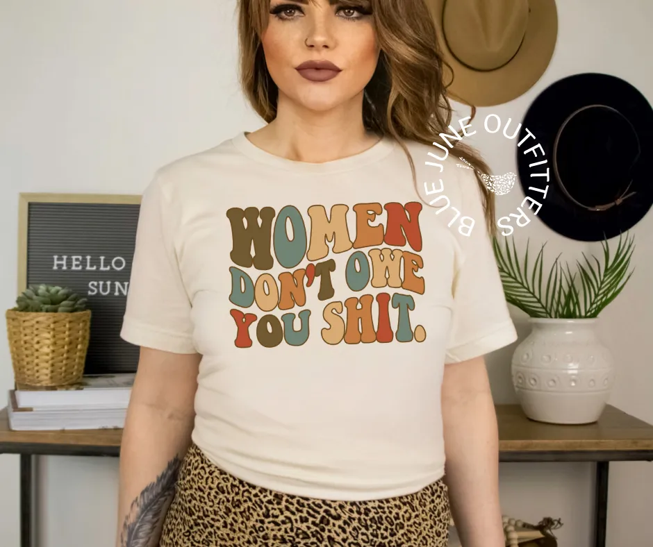 Women Don't Owe You Shit | Feminist Tee